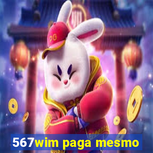 567wim paga mesmo